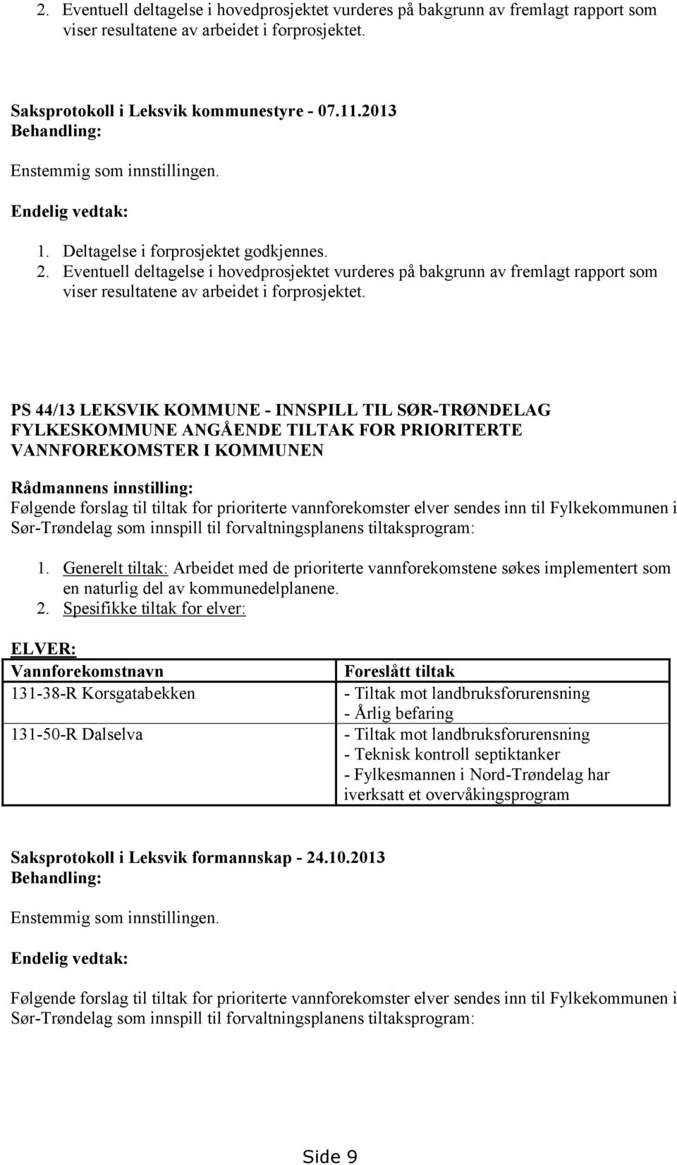 Eventuell deltagelse i hovedprosjektet vurderes på bakgrunn av fremlagt rapport som viser resultatene av arbeidet i forprosjektet.