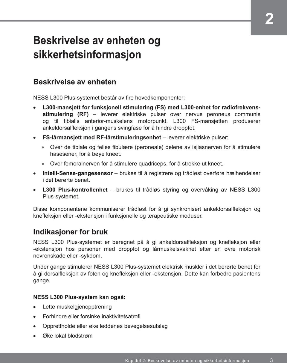 L300 FS-mansjetten produserer ankeldorsalfleksjon i gangens svingfase for å hindre droppfot.