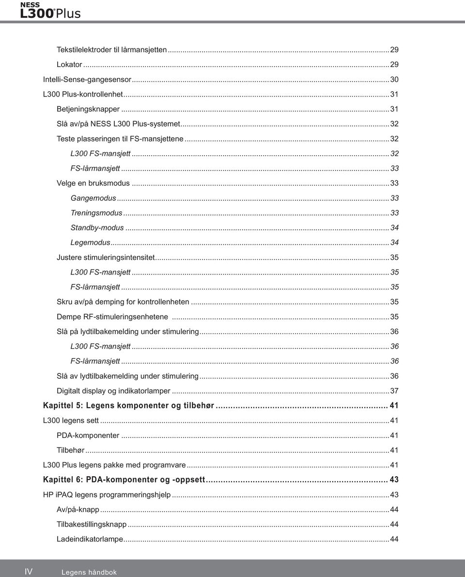 ..34 Justere stimuleringsintensitet...35 L300 FS-mansjett...35 FS-lårmansjett...35 Skru av/på demping for kontrollenheten...35 Dempe RF-stimuleringsenhetene.