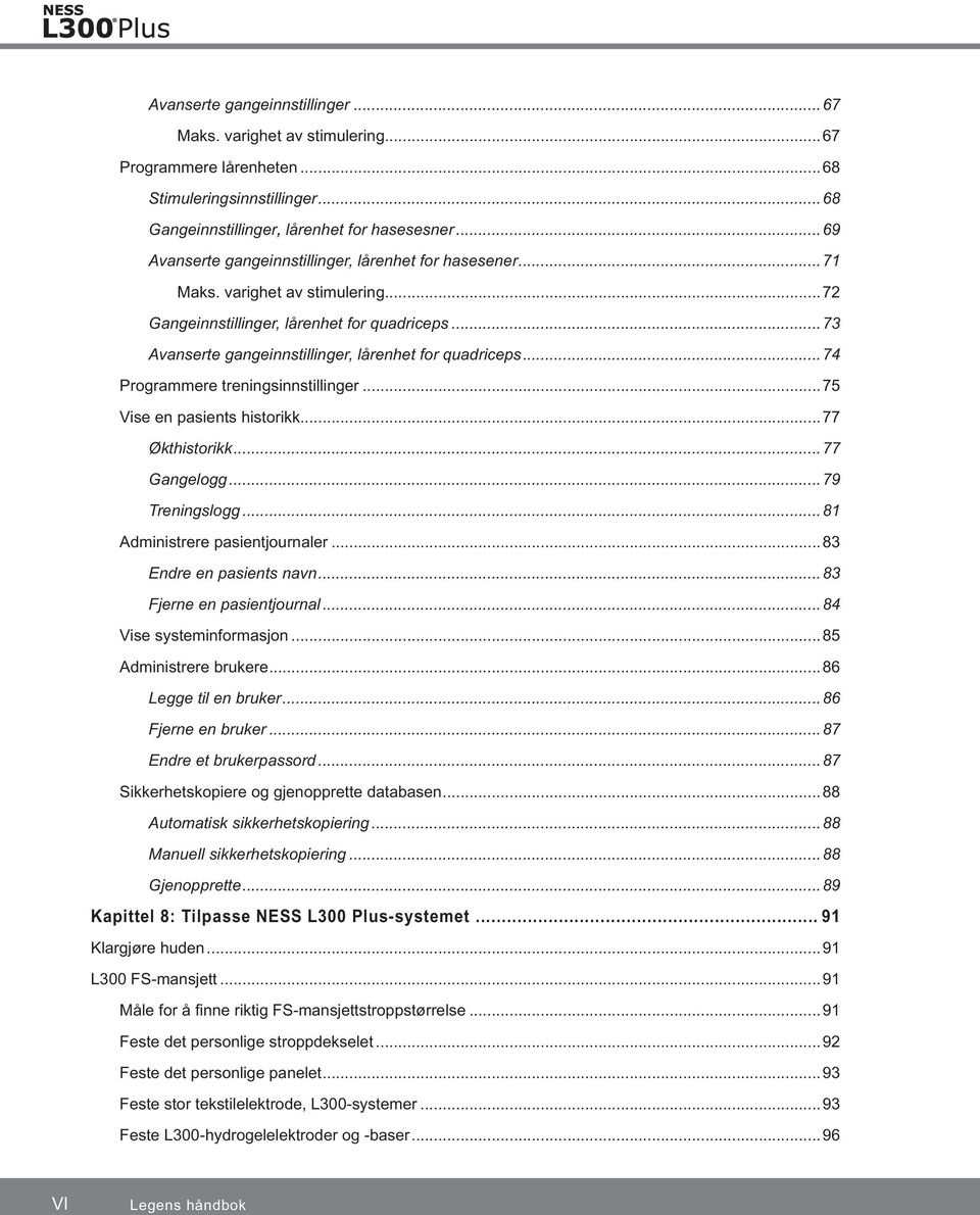 ..74 Programmere treningsinnstillinger...75 Vise en pasients historikk...77 Økthistorikk...77 Gangelogg...79 Treningslogg...81 Administrere pasientjournaler...83 Endre en pasients navn.