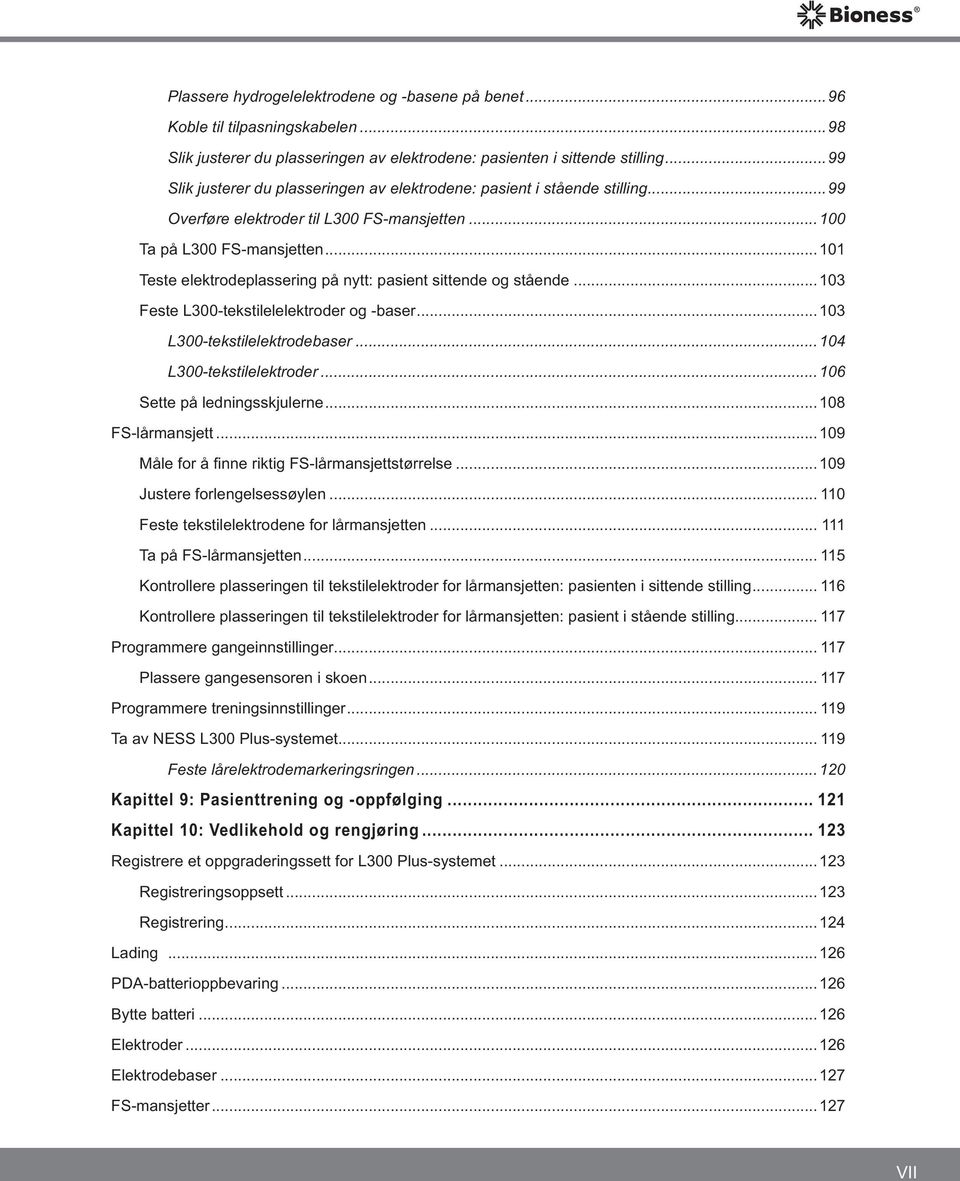 ..101 Teste elektrodeplassering på nytt: pasient sittende og stående...103 Feste L300-tekstilelelektroder og -baser...103 L300-tekstilelektrodebaser...104 L300-tekstilelektroder.