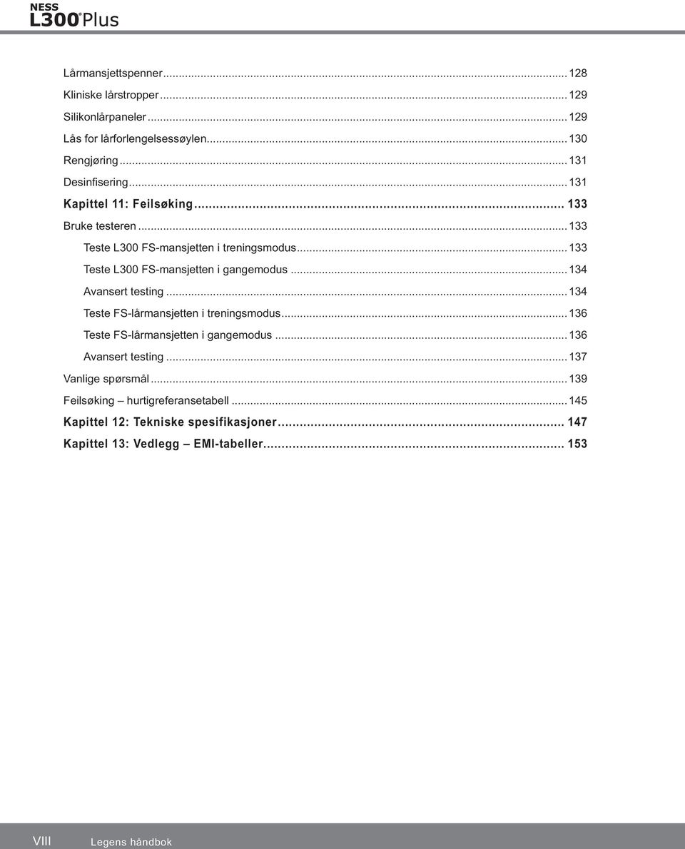 ..134 Avansert testing...134 Teste FS-lårmansjetten i treningsmodus...136 Teste FS-lårmansjetten i gangemodus...136 Avansert testing.