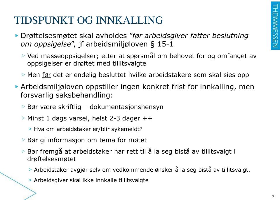 saksbehandling: Bør være skriftlig dokumentasjonshensyn Minst 1 dags varsel, helst 2-3 dager ++ > Hva om arbeidstaker er/blir sykemeldt?