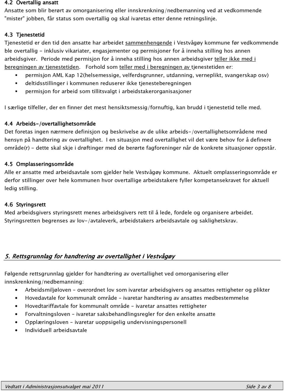 stilling hos annen arbeidsgiver. Periode permisjon for å inneha stilling hos annen arbeidsgiver teller ikke i beregningen av tjenestetiden.