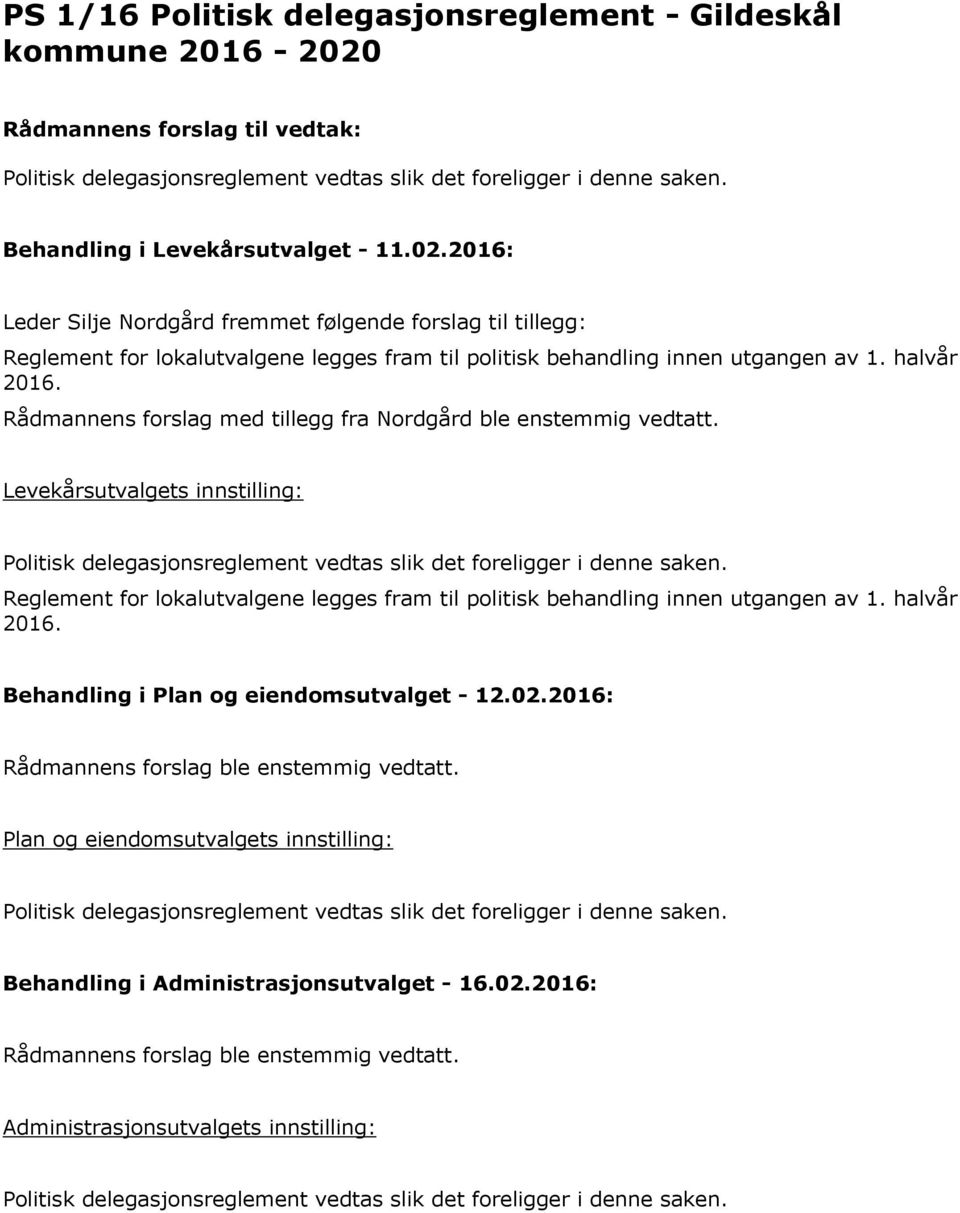 2016: Leder Silje Nordgård fremmet følgende forslag til tillegg: Reglement for lokalutvalgene legges fram til politisk behandling innen utgangen av 1.
