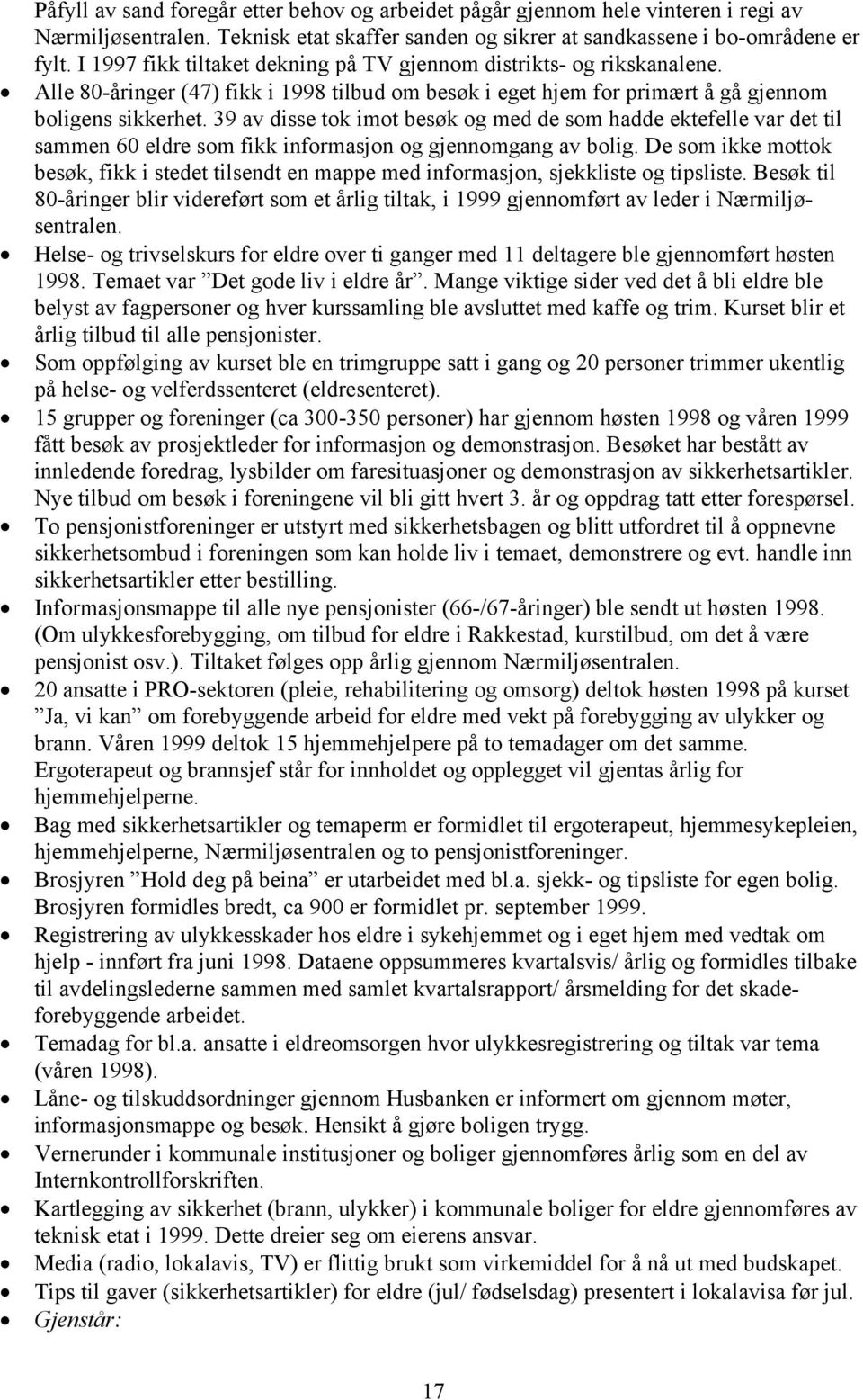 39 av disse tok imot besøk og med de som hadde ektefelle var det til sammen 60 eldre som fikk informasjon og gjennomgang av bolig.