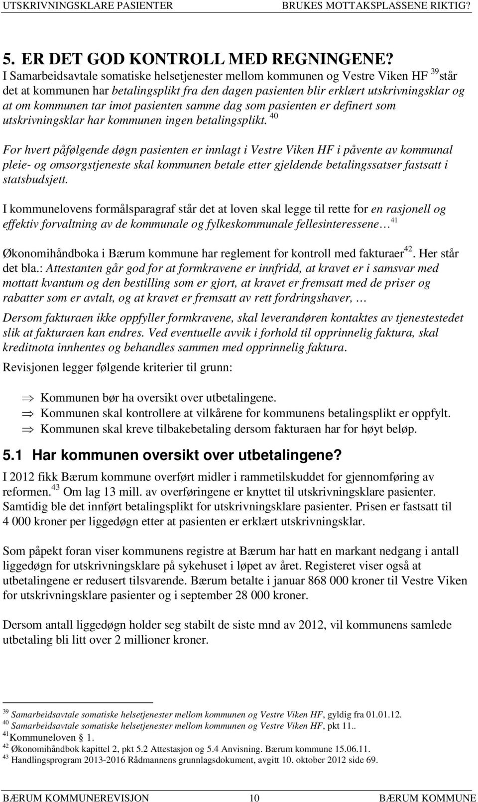 imot pasienten samme dag som pasienten er definert som utskrivningsklar har kommunen ingen betalingsplikt.