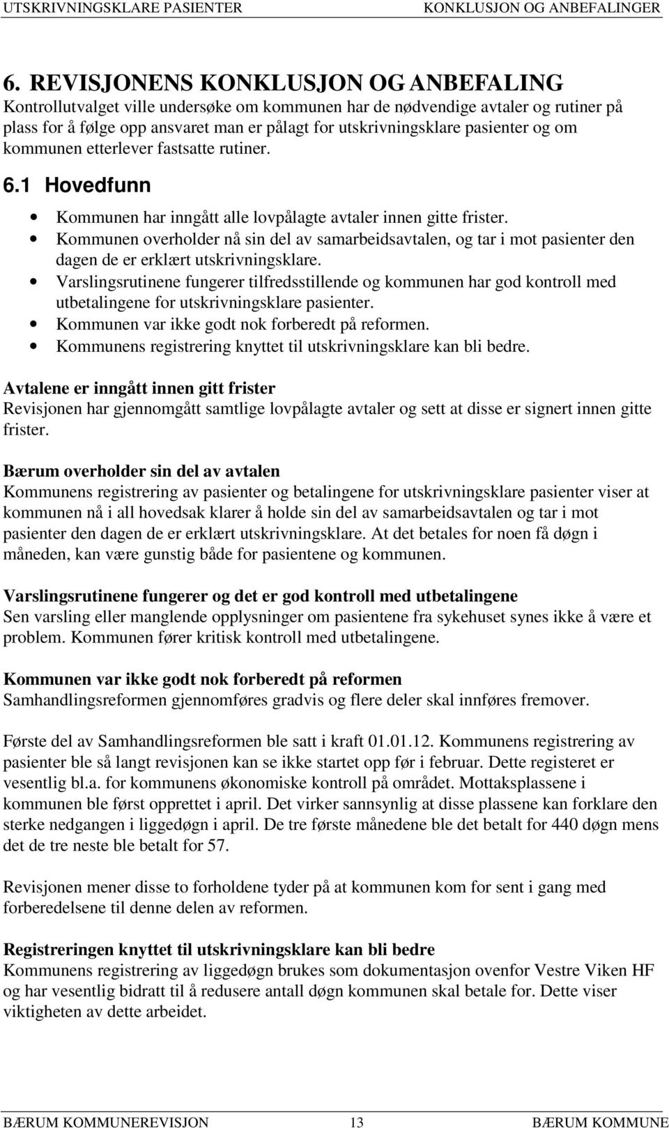 og om kommunen etterlever fastsatte rutiner. 6.1 Hovedfunn Kommunen har inngått alle lovpålagte avtaler innen gitte frister.