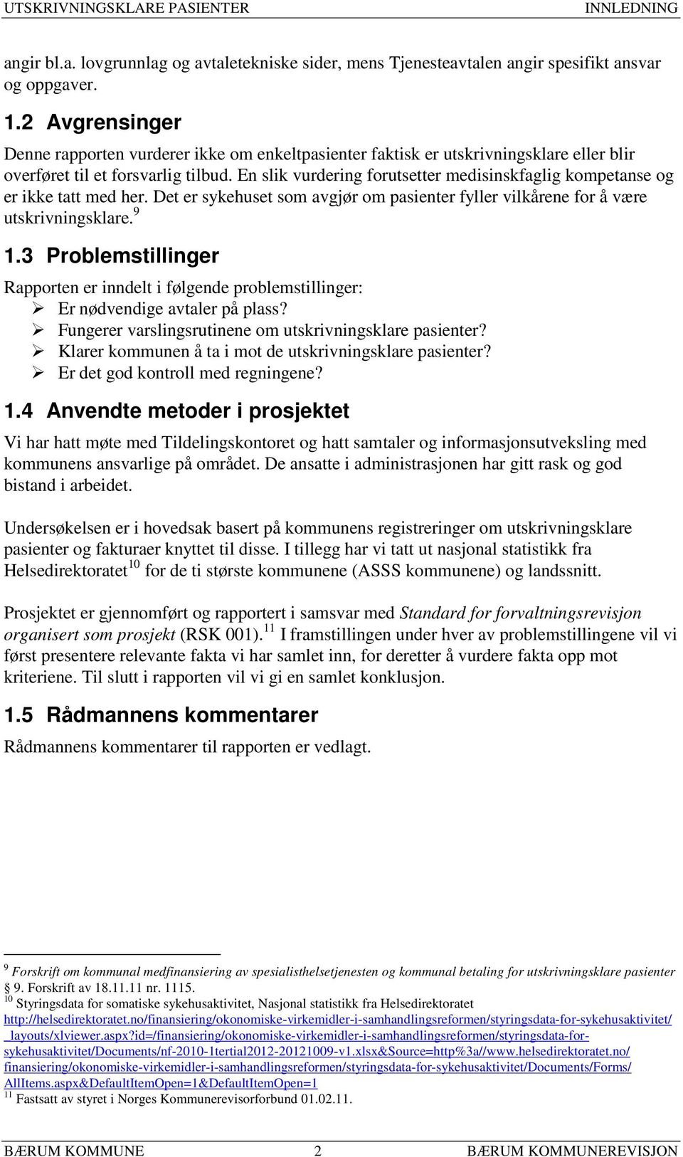 En slik vurdering forutsetter medisinskfaglig kompetanse og er ikke tatt med her. Det er sykehuset som avgjør om pasienter fyller vilkårene for å være utskrivningsklare. 9 1.