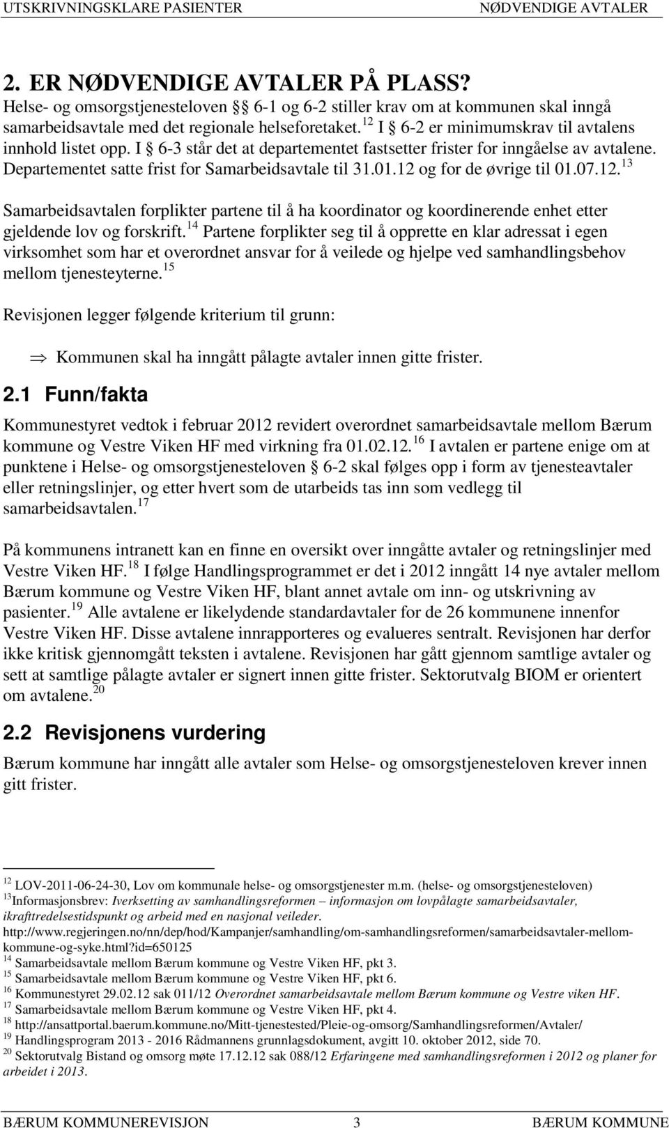 12 og for de øvrige til 01.07.12. 13 Samarbeidsavtalen forplikter partene til å ha koordinator og koordinerende enhet etter gjeldende lov og forskrift.