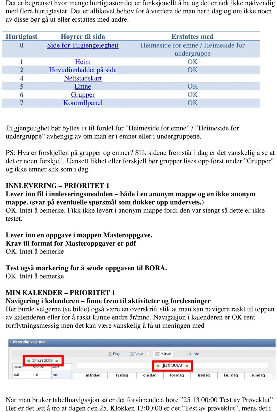 Hurtigtast Høyrer til sida Erstattes med 0 Side for Tilgjengelegheit Heimeside for emne / Heimeside for undergruppe 1 Heim OK 2 Hovudinnhaldet på sida OK 4 Nettstadskart 5 Emne OK 6 Grupper OK 7