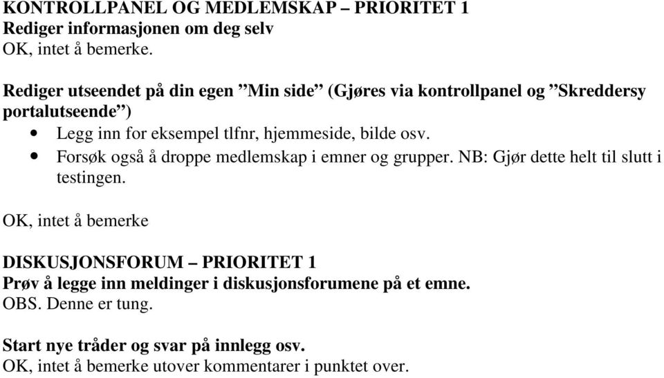 Forsøk også å droppe medlemskap i emner og grupper. NB: Gjør dette helt til slutt i testingen.