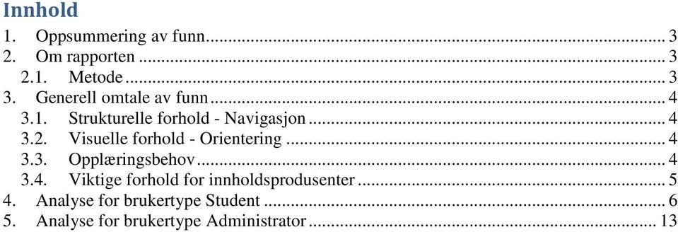 Visuelle forhold - Orientering... 4 3.3. Opplæringsbehov... 4 3.4. Viktige forhold for innholdsprodusenter.