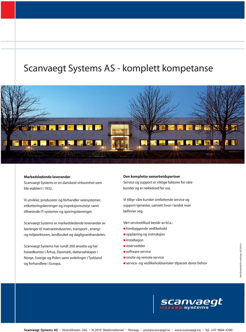 Vi utvikler, produserer og forhandler veiesystemer, etiketteringsløsninger og inspeksjonsutstyr samt tilhørende IT-systemer og sporingsløsninger.