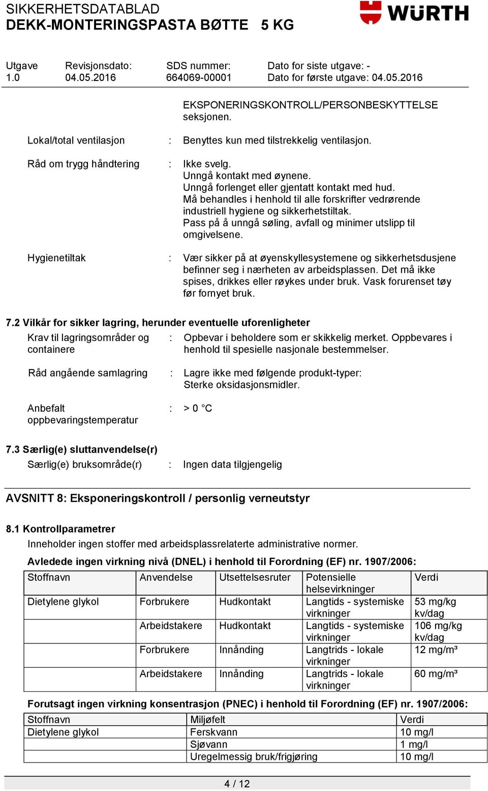 Pass på å unngå søling, avfall og minimer utslipp til omgivelsene. Hygienetiltak : Vær sikker på at øyenskyllesystemene og sikkerhetsdusjene befinner seg i nærheten av arbeidsplassen.