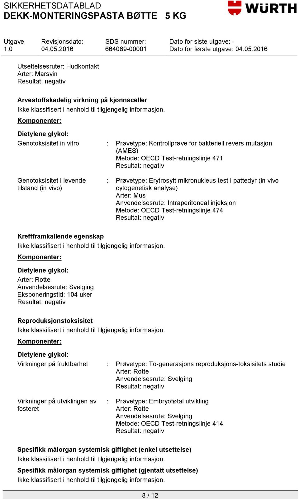 Anvendelsesrute: Intraperitoneal injeksjon Metode: OECD Test-retningslinje 474 Resultat: negativ Kreftframkallende egenskap Arter: Rotte Anvendelsesrute: Svelging Eksponeringstid: 104 uker Resultat: