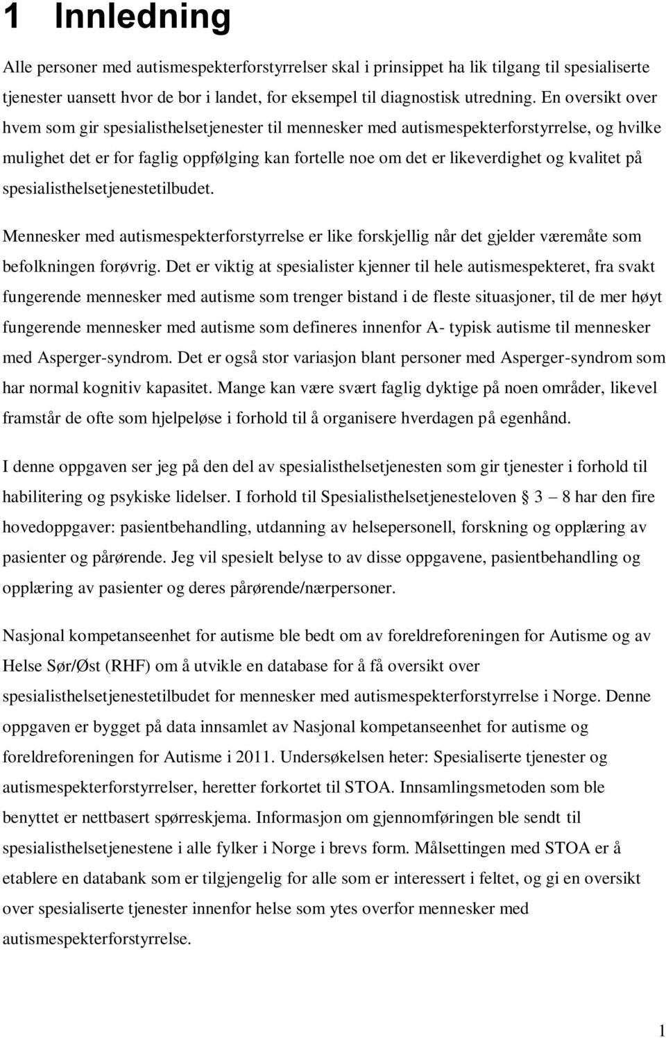 kvalitet på spesialisthelsetjenestetilbudet. Mennesker med autismespekterforstyrrelse er like forskjellig når det gjelder væremåte som befolkningen forøvrig.