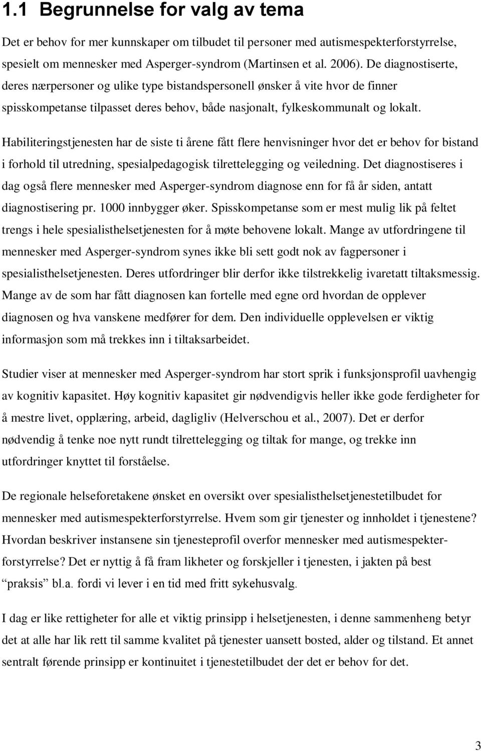 Habiliteringstjenesten har de siste ti årene fått flere henvisninger hvor det er behov for bistand i forhold til utredning, spesialpedagogisk tilrettelegging og veiledning.