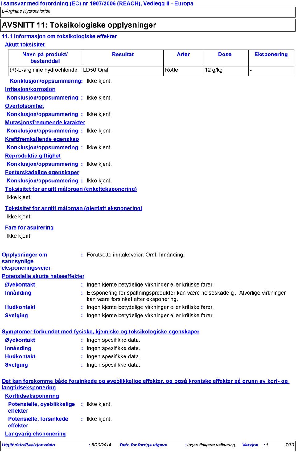 Irritasjon/korrosjon Konklusjon/oppsummering Overfølsomhet Konklusjon/oppsummering Mutasjonsfremmende karakter Konklusjon/oppsummering Kreftfremkallende egenskap Konklusjon/oppsummering Reproduktiv