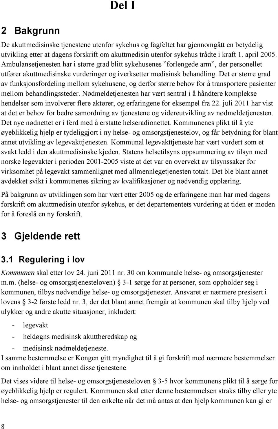 Det er større grad av funksjonsfordeling mellom sykehusene, og derfor større behov for å transportere pasienter mellom behandlingssteder.