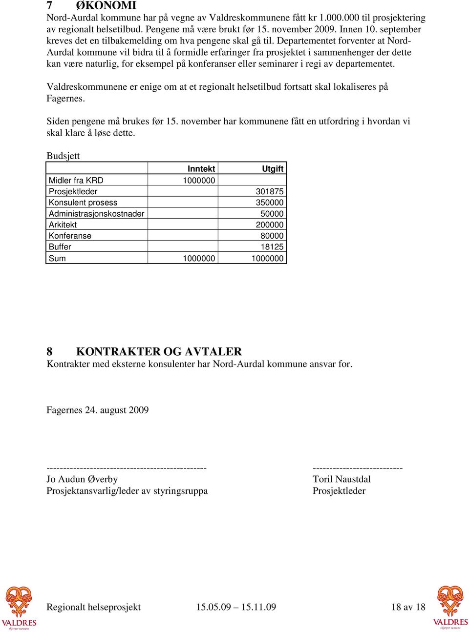 Departementet forventer at Nord- Aurdal kommune vil bidra til å formidle erfaringer fra prosjektet i sammenhenger der dette kan være naturlig, for eksempel på konferanser eller seminarer i regi av