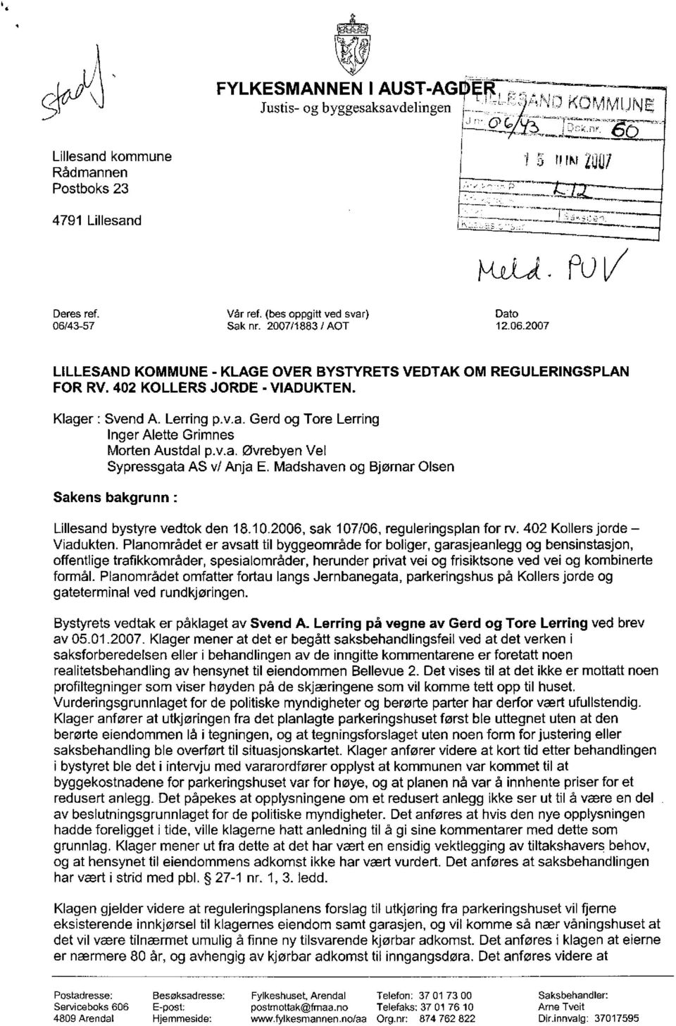 v.a. Øvrebyen Vel Sypressgata AS v/ Anja E. Madshaven og Bjørnar Olsen Sakens bakgrunn : Lillesand bystyre vedtok den 18.10.2006, sak 107106, reguleringsplan for rv. 402 Kollers jorde - Viadukten.