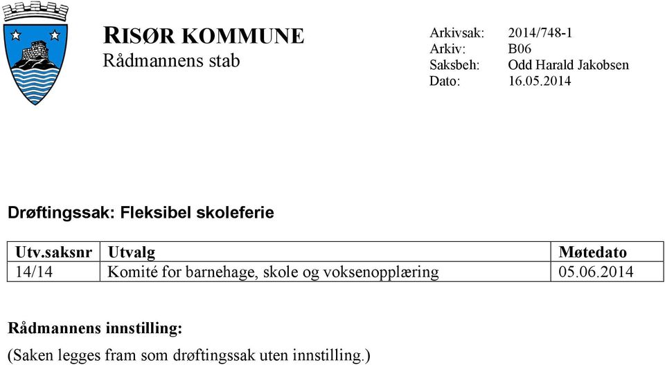 saksnr Utvalg Møtedato 14/14 Komité for barnehage, skole og voksenopplæring