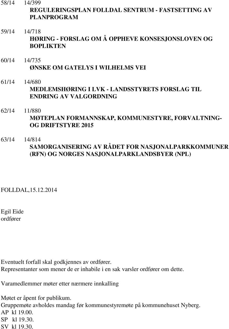 NASJONALPARKKOMMUNER (RFN) OG NORGES NASJONALPARKLANDSBYER (NPL) FOLLDAL,15.12.2014 Egil Eide ordfører Eventuelt forfall skal godkjennes av ordfører.