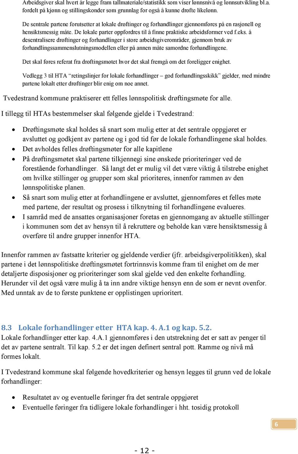 å desentralisere drøftinger og forhandlinger i store arbeidsgiverområder, gjennom bruk av forhandlingssammenslutningsmodellen eller på annen måte samordne forhandlingene.