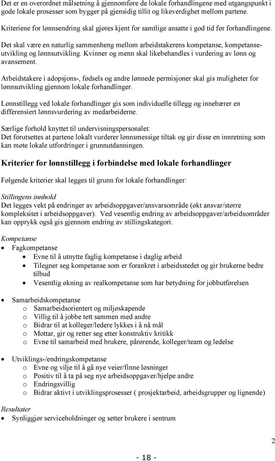 Det skal være en naturlig sammenheng mellom arbeidstakerens kompetanse, kompetanseutvikling og lønnsutvikling. Kvinner og menn skal likebehandles i vurdering av lønn og avansement.