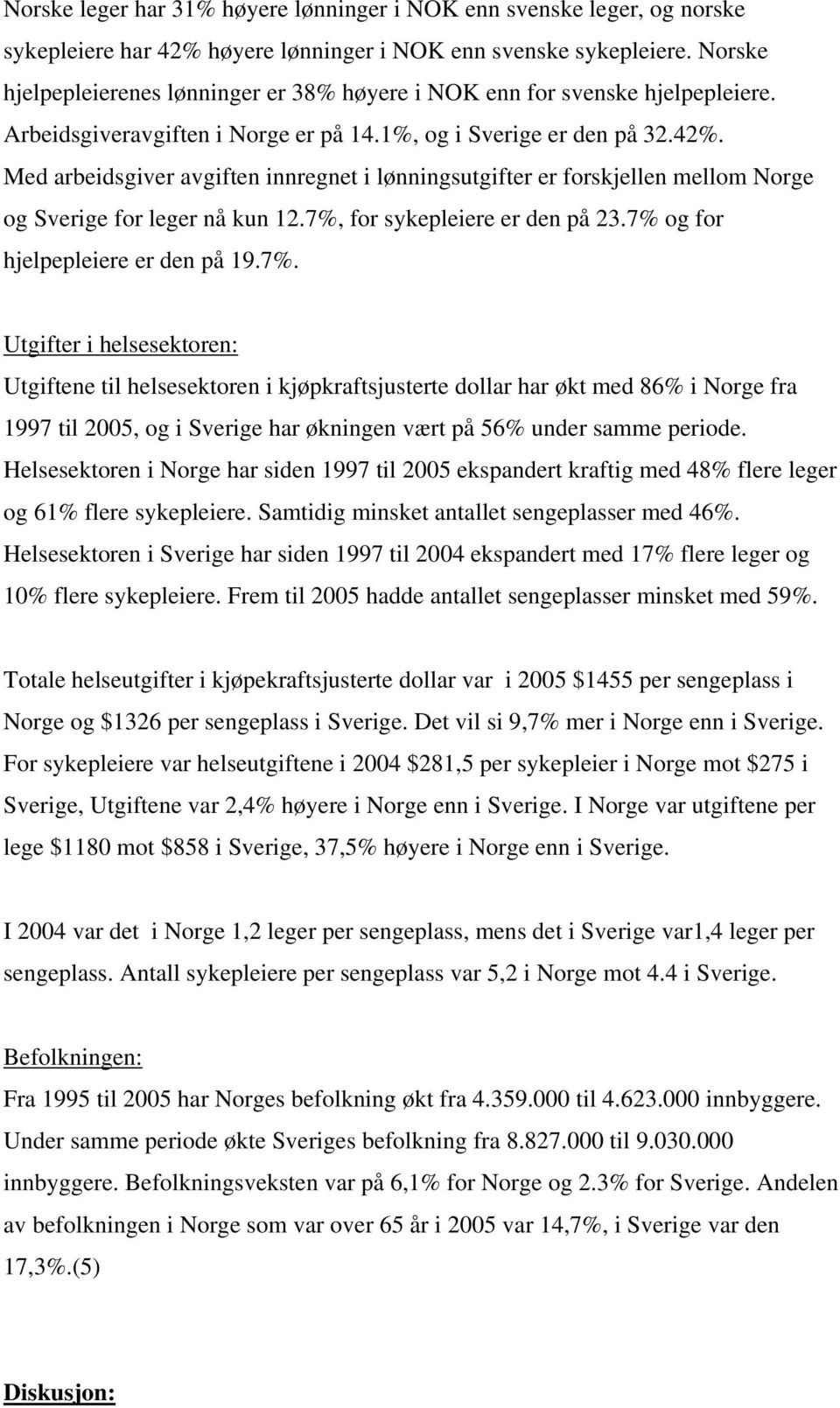 Med arbeidsgiver avgiften innregnet i lønningsutgifter er forskjellen mellom Norge og Sverige for leger nå kun 12.7%,