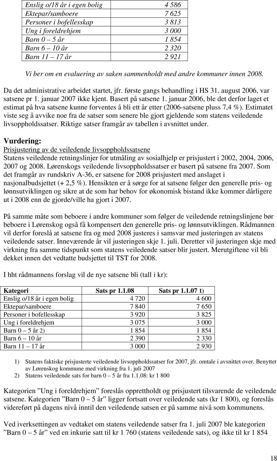 Basert på satsene 1. januar 2006, ble det derfor laget et estimat på hva satsene kunne forventes å bli ett år etter (2006-satsene pluss 7,4 %).