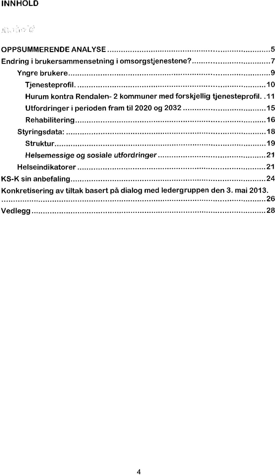 .11 Utfordringer i perioden fram til 2020 og 2032 15 Rehabilitering 16 Styringsdata: 18 Struktur 19 Helsemessige