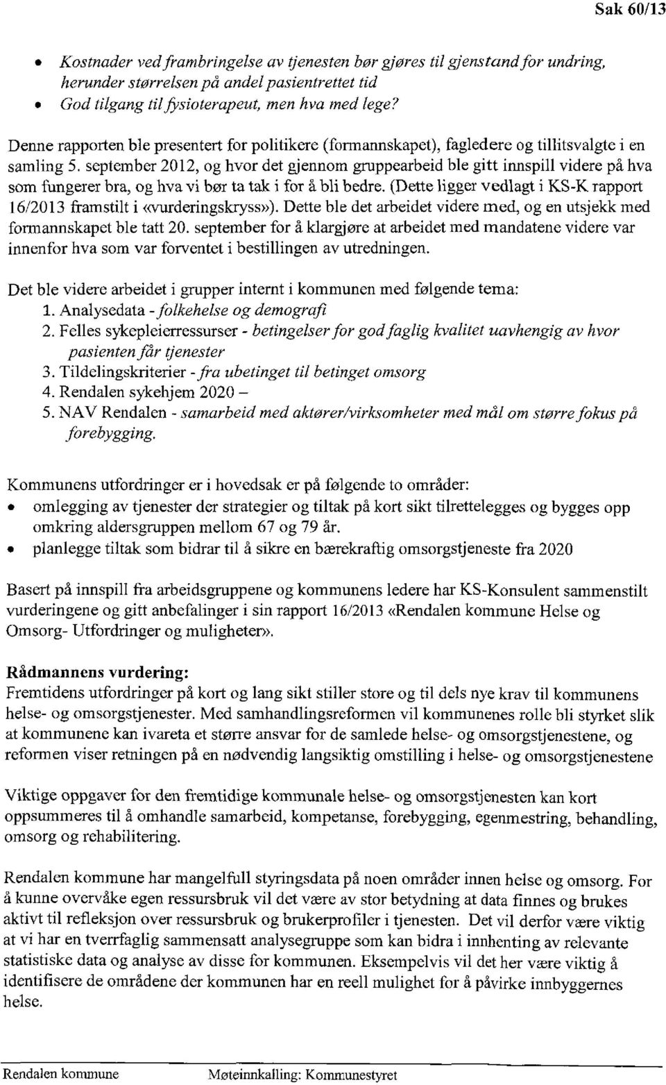 september 2012, og hvor det gjennom gruppearbeid ble gitt innspill videre på hva som fimgerer bra, og hva vi bør ta tak i for å bli bedre.