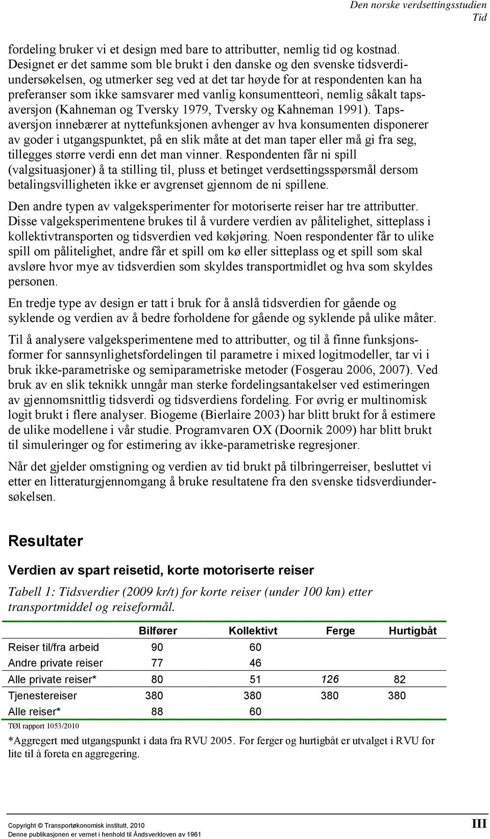 konsumentteori, nemlig såkalt tapsaversjon (Kahneman og Tversky 1979, Tversky og Kahneman 1991).