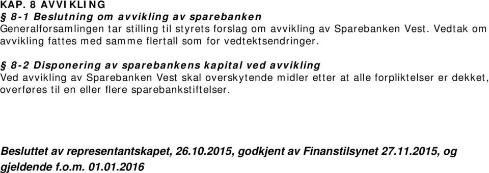 8-2 Disponering av sparebankens kapital ved avvikling Ved avvikling av Sparebanken Vest skal overskytende midler etter at alle