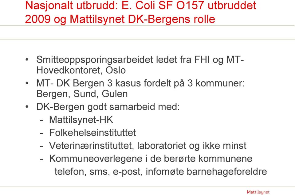 Hovedkontoret, Oslo MT- DK Bergen 3 kasus fordelt på 3 kommuner: Bergen, Sund, Gulen DK-Bergen godt