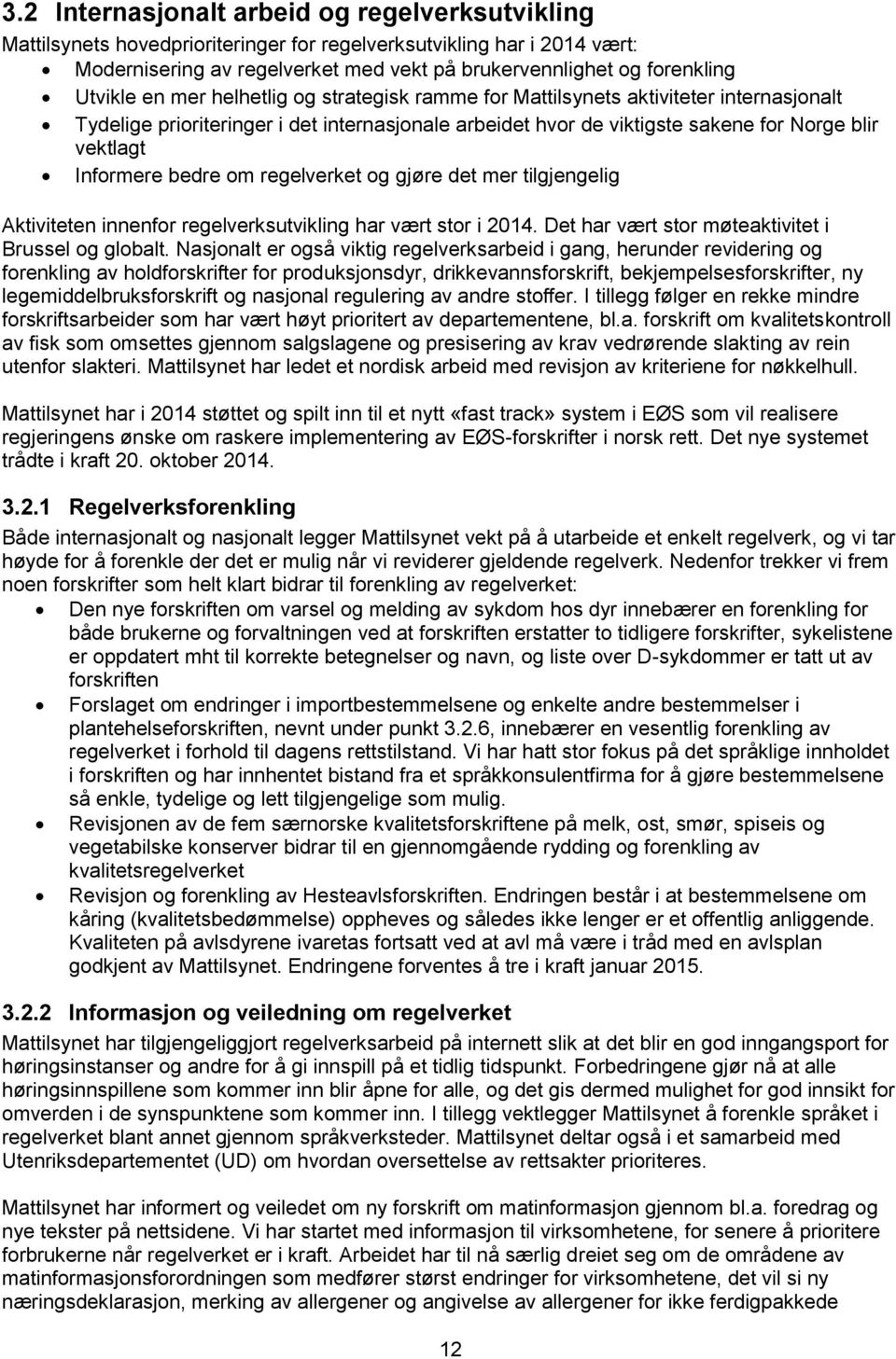 Informere bedre om regelverket og gjøre det mer tilgjengelig Aktiviteten innenfor regelverksutvikling har vært stor i 2014. Det har vært stor møteaktivitet i Brussel og globalt.