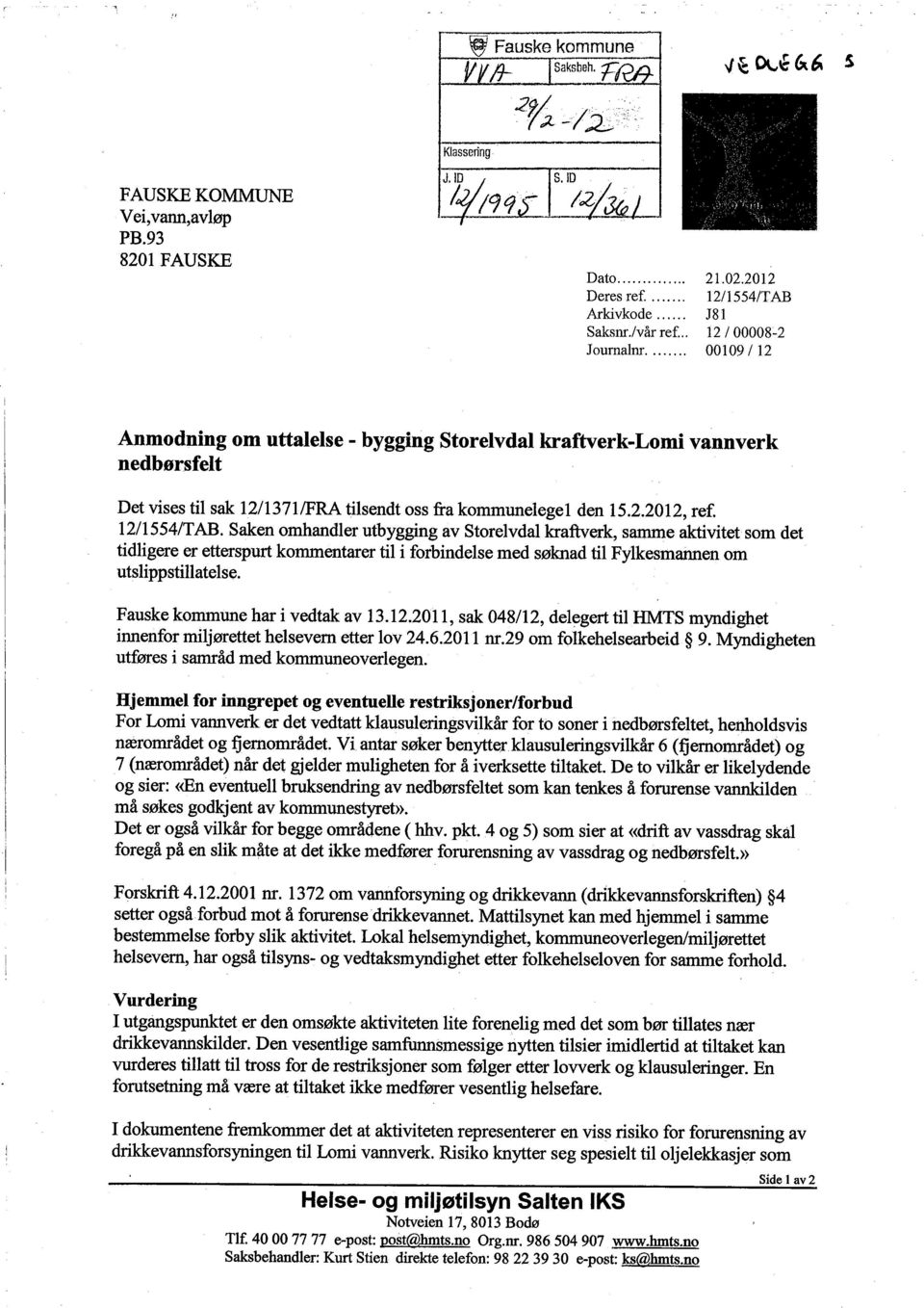 12/1554/TAB. Saken omhandler utbyggng av Storelvdal krafterk, same aktvtet som det tdlgere er etterspurt kommentarer tl forbndelse med søknad tl Fylkesmanen om utslppstlatelse.