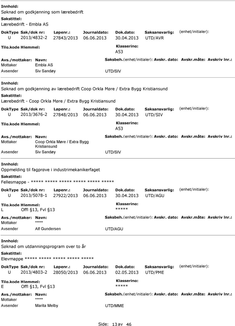 2013 TD/SV A53 Avs./mottaker: Navn: Saksbeh. Avskr. dato: Avskr.måte: Avskriv lnr.