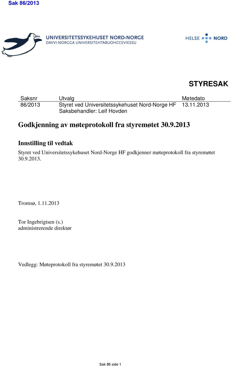 2013 Innstilling til vedtak Styret ved Universitetssykehuset Nord-Norge HF godkjenner møteprotokoll fra