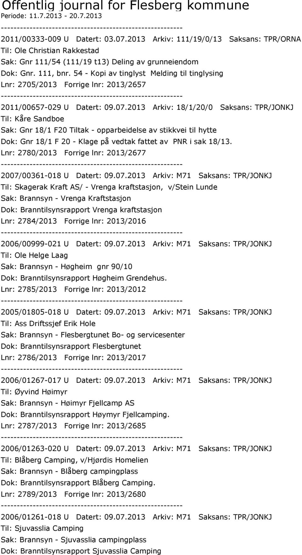 54 - Kopi av tinglyst Melding til tinglysing Lnr: 2705/2013 Forrige lnr: 2013/2657 2011/00657-029 U Datert: 09.07.