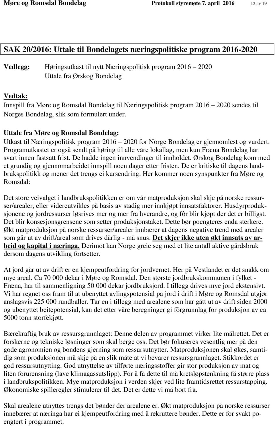 Innspill fra Møre og Romsdal Bondelag til Næringspolitisk program 2016 2020 sendes til Norges Bondelag, slik som formulert under.