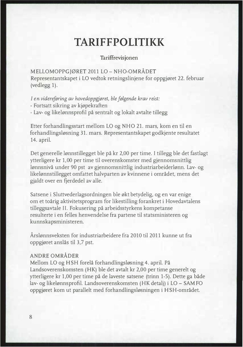 NHO 21. mars, kom en til en forhandlingsløsning 31. mars. Representantskapet godkjente resultatet 14. april. Det generelle lønnstillegget ble på kr 2,00 per time.