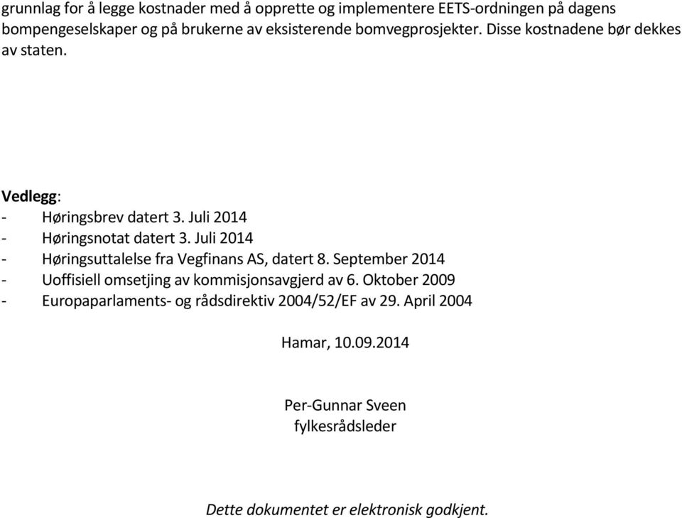 Juli 2014 - Høringsuttalelse fra Vegfinans AS, datert 8. September 2014 - Uoffisiell omsetjing av kommisjonsavgjerd av 6.
