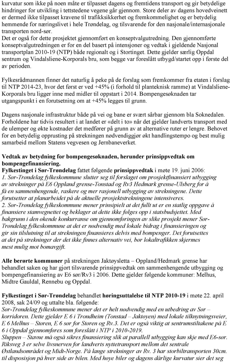 nasjonale/internasjonale transporten nord-sør. Det er også for dette prosjektet gjennomført en konseptvalgutredning.