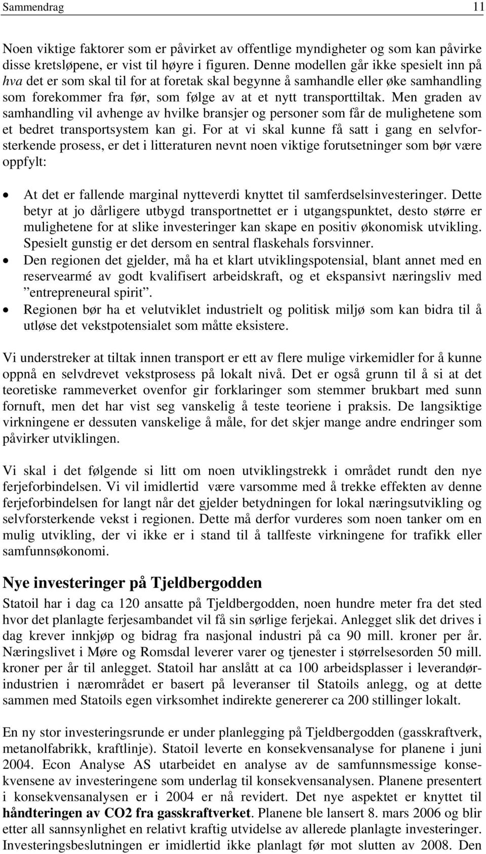 Men graden av samhandling vil avhenge av hvilke bransjer og personer som får de mulighetene som et bedret transportsystem kan gi.