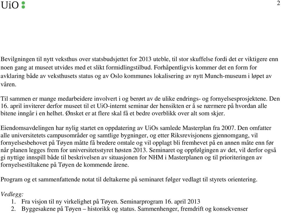 Til sammen er mange medarbeidere involvert i og berørt av de ulike endrings- og fornyelsesprosjektene. Den 16.