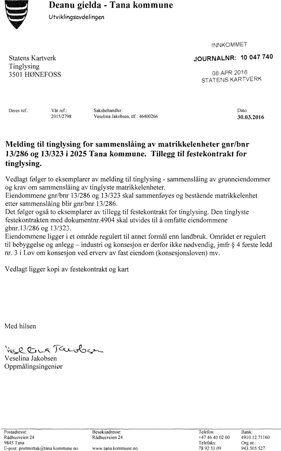 Tillegg til festekontrakt for tinglysing. Vedlagt følger to eksemplarer av melding til tinglysing - sammenslåing av grunneiendommer og krav om sammenslåing av tinglyste matrikkelenheter.