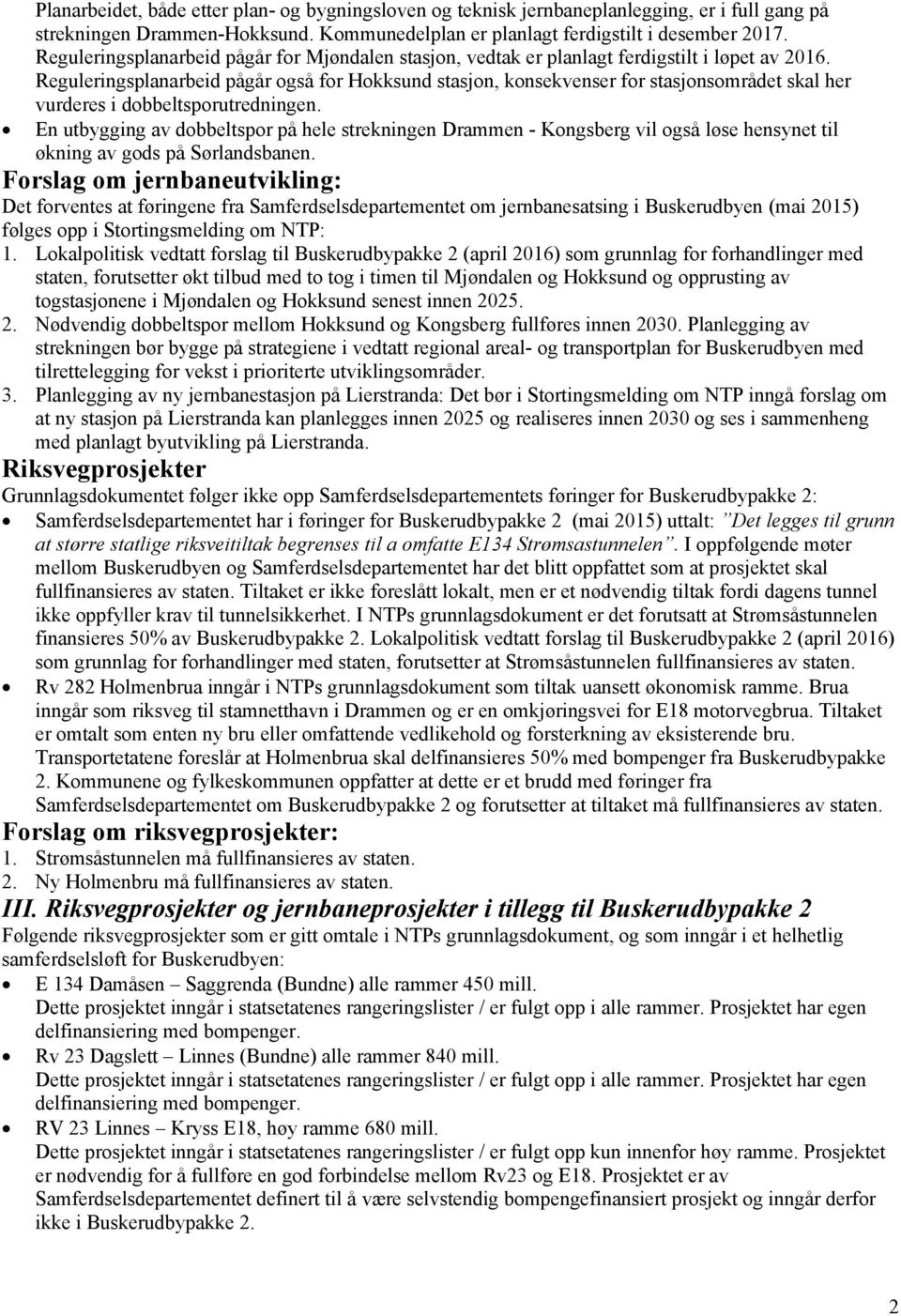 Reguleringsplanarbeid pågår også for Hokksund stasjon, konsekvenser for stasjonsområdet skal her vurderes i dobbeltsporutredningen.